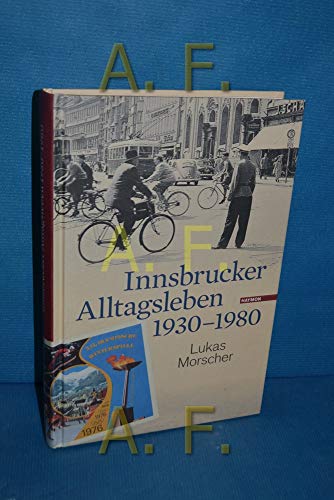 Innsbrucker Alltagsleben 1930-1980 (Veröffentlichungen des Innsbrucker Stadtarchivs, Neue Folge)